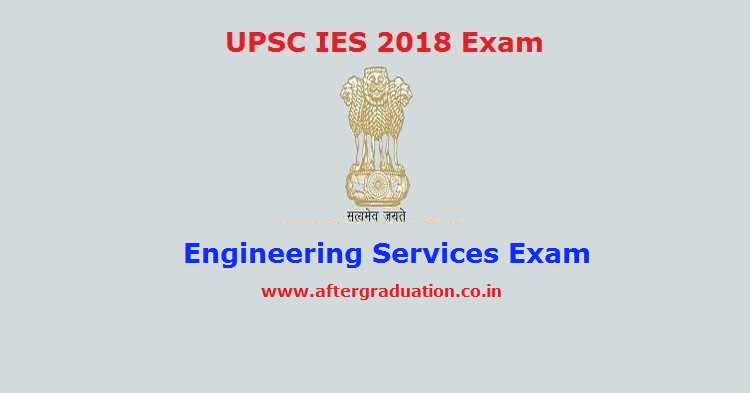 UPSC Indian Engineering Services IES 2018 Examination Eligibility, Pattern, Schedule and Other Details