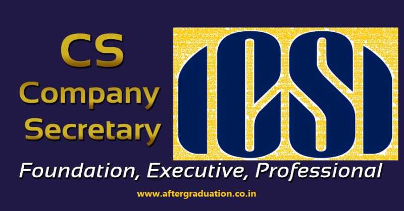 Overview of CS Course - Foundation, Executive and Professional Subjects, Fees and Other Details