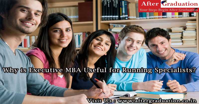 Why is Executive MBA Useful for Running Specialists? EMBA curriculum program
