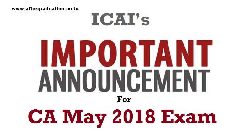 ICAI Announced Change in CA Examinations MAY 2018 Timings i.e Foundation, Intermediate (IPC), Intermediate, Final Examination ( Both under the Old and New Scheme) and the Post Qualification Course Examination i.e. International Taxation - Assessment Test (INTT - AT)