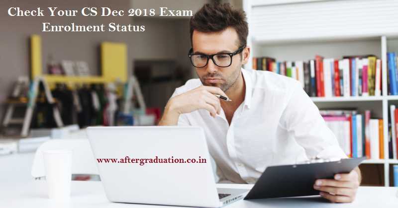 Check Your CS Dec 2018 exam Enrolment Status, Last Date to Submit for Change Requests for company secretaries December 2018 session