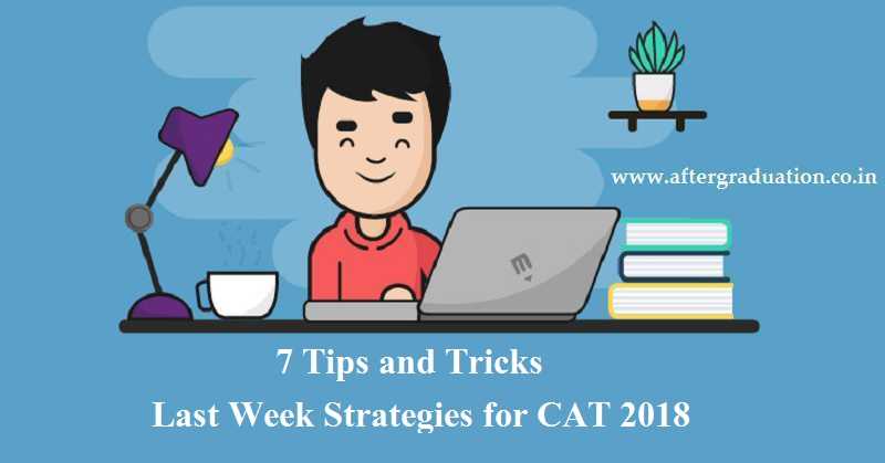 7 Tips and Tricks, Last Week Strategy for CAT 2018 on November 25, 2018, Preparation Strategies for CAT 2018, Last Week tips and Tricks for CAT 2018