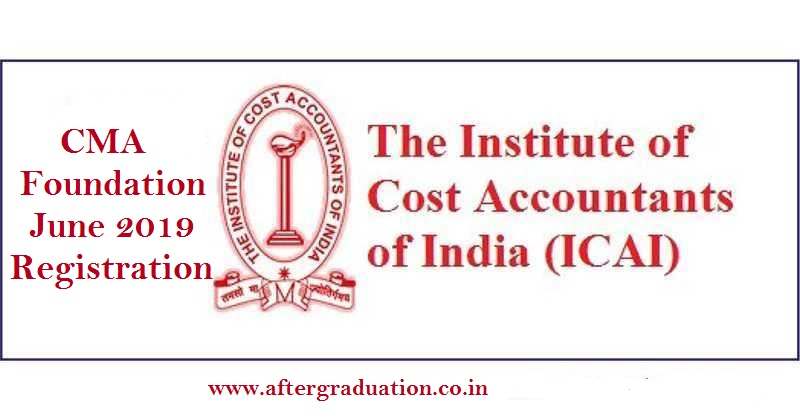 CMA June 2019 Registration, ICMAI CMA Foundation June 2019 Registration, Eligibility Criteria, Important Dates