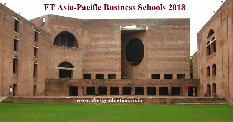 FT Asia-Pacific Business Schools 2018: IIMA and IIMB Ranked Among Top 10, IIM Ahmedabad ranks 4 and IIM Bangalore ranked 8