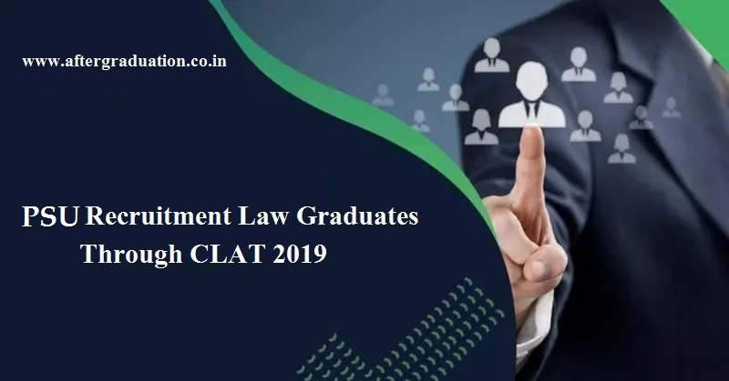 PSU Recruitment Through CLAT 2019 Score: Check PSU eligibility, application mode, selection procedure and important dates recruiting via CLAT