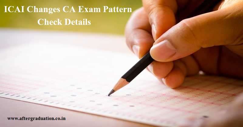 ICAI Changes CA Exam Pattern, ICAI has announced the changes in Chartered Accountants' CA exam pattern to be applicable from May 2019 and onwards exams. The CA exams are from May 27.