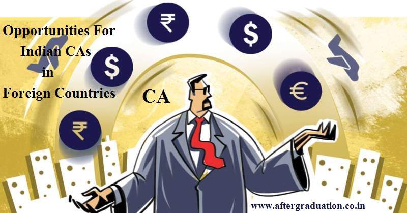 The opportunities for Indian CAs in the foreign countries has increased as ICAI signed a number of MoUs with the foreign accounting bodies.