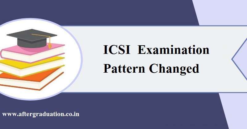 CS Exam Pattern Modified, The Institute of Company Secretaries of India, ICSI council bring major changes in the CS Examination pattern from December 2019 session.
