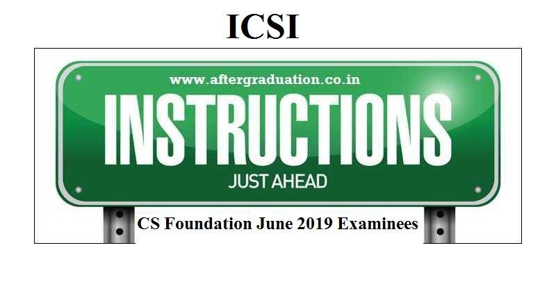 ICSI has shared the Instructions to Examinees of CS Foundation June 2019 Examination, which is scheduled to be held on June 08 and 09, 2019.