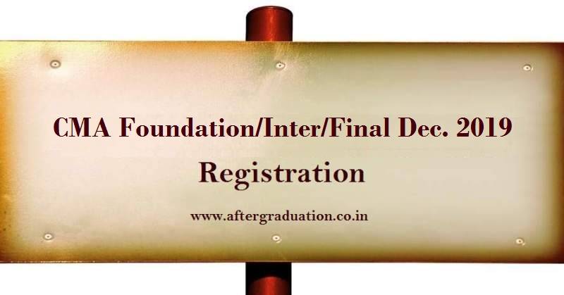 CMA Registration For Dec 2019 Examination - The Institute of Cost Accountants of India, earlier known as the Institute of Cost and Works Accountants (ICWAI) accepts CMA registration before August 9 (earlier the deadline was July 31) for the December 2019 examination session .