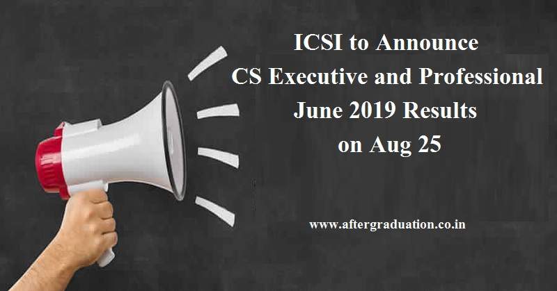 CS Executive and Professional June 2019 Results: The Institute of Company Secretaries of India (ICSI) would declare the results of  Company Secretaries Professional Programme (Old and New Syllabus) and Executive Programme (Old and New Syllabus) examinations held in .June 2019, on Sunday, August 25, 2019