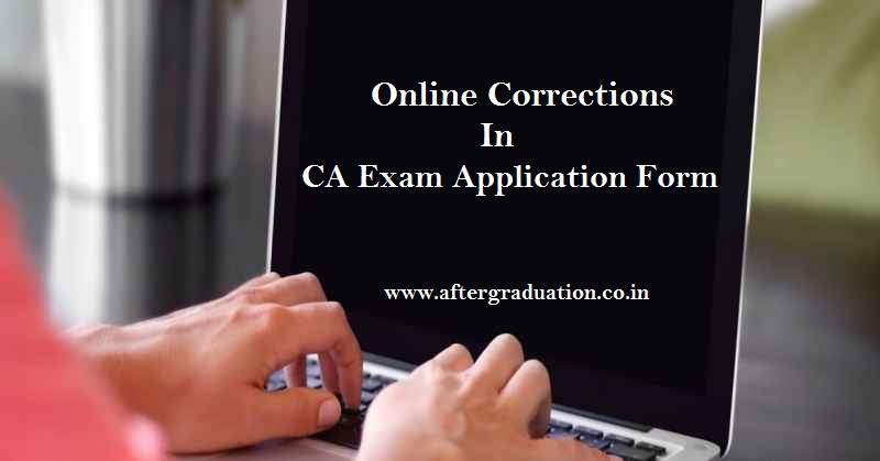 The Institute of Chartered Accountants of India, ICAI allows Corrections in CA Exam application form. ICAI provide On-line facility for seeking a change of Centre/Group/Medium for appearing in CA examinations through Correction Window - I. We hereby sharing the process, fees for how to make the corrections in CA Examinations application form.