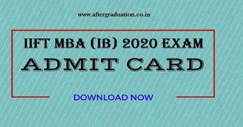 IIFT MBA 2020 Admit Card Released, Download now, check IIFT MBA entrance exam, steps to download IIFT MBA (IB) 2020 entrance exam admit card