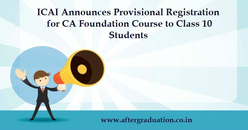 The Institute of Chartered Accountants of India (ICAI) Announces Provisional Registration in CA Foundation After Passing Class 10 Examinations