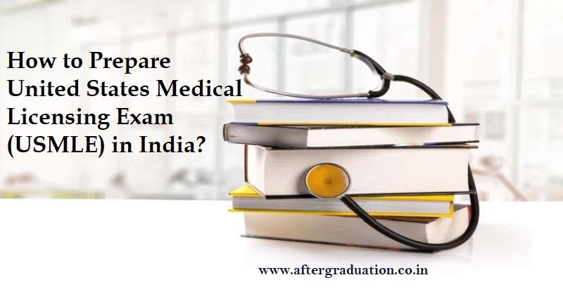 How to Prepare USMLE in India? Check Here for USMLE (United State Medical Licensing Exam) Overview, Eligibility and Preparation Guidance