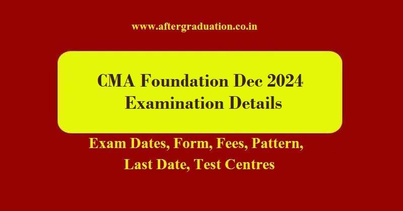 CMA Foundation December 2024 exam timetable, CMA Foundation Examination Fees, Apply for CMA Foundation, ICMAI Exam centres, CMA Exam Pattern